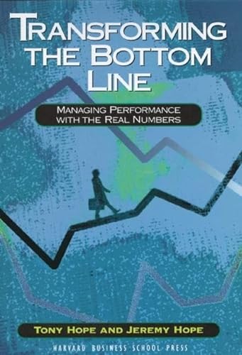 Transforming the Bottom Line: Managing Performance With the Real Numbers (9780875847467) by Hope, Tony; Hope, Jeremy