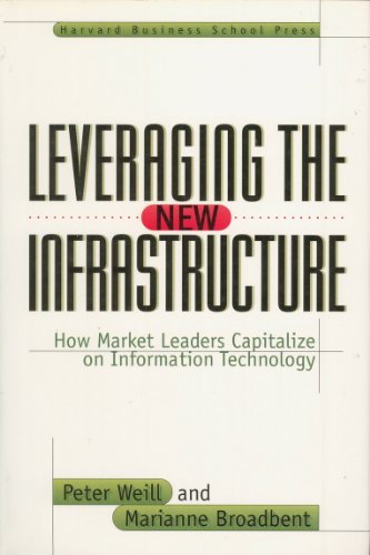 Imagen de archivo de Leveraging the New Infrastructure : How Market Leaders Capitalize on Information Technology a la venta por Better World Books