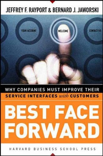 Best Face Forward: Why Companies Must Improve Their Service Interfaces With Customers (9780875848679) by Rayport, Jeffrey F.; Jaworski, Bernard J.