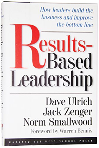 Imagen de archivo de Results-Based Leadership : How Leaders Build the Business and Improve the Bottom Line a la venta por Better World Books