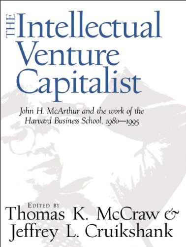 Stock image for The Intellectual Venture Capitalist : John H. McArthur and the Work of the Harvard Business School, 1980-1995 for sale by Better World Books