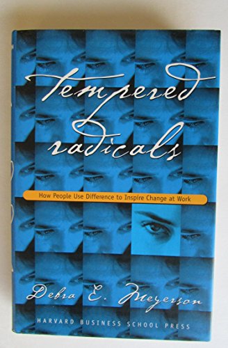 Stock image for Tempered Radicals: How People Use Difference to Inspire Change at Work for sale by Front Cover Books