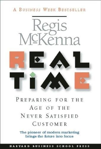 Real Time: Preparing for the Age of the Never Satisfied Customer (9780875849348) by McKenna, Regis