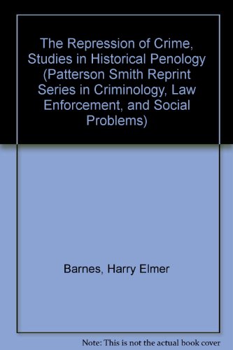 Beispielbild fr The Repression of Crime, Studies in Historical Penology (Patterson Smith Reprint Series in Criminology, Law Enforcement, and Social Problems) zum Verkauf von Powell's Bookstores Chicago, ABAA