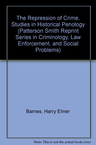 Imagen de archivo de The Repression of Crime, Studies in Historical Penology (Patterson Smith Reprint Series in Criminology, Law Enforcement, and Social Problems) a la venta por Powell's Bookstores Chicago, ABAA