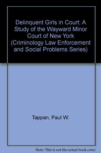 Stock image for Delinquent Girls in Court: A Study of the Wayward Minor Court of New York (Criminology Law Enforcement and Social Problems Series) for sale by Powell's Bookstores Chicago, ABAA