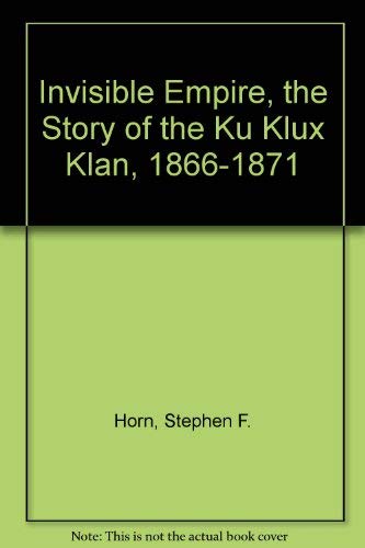 9780875850818: Invisible Empire, The Story of the Ku Klux Klan, 1866-1871 (Patterson Smith reprint Series in Criminology, Law Enforcement, and Social Problems, Publication No. 81)