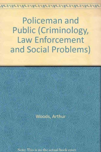 Policeman and Public (Criminology, Law Enforcement and Social Problems) (9780875851945) by Woods, Arthur; Skolnick, Jerome H.