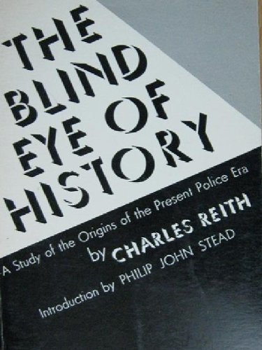 Beispielbild fr The Blind Eye of History : A Study of the Origins of the Present Police Era (Patterson Smith Series, Publication Number 203) zum Verkauf von ThriftBooks-Dallas