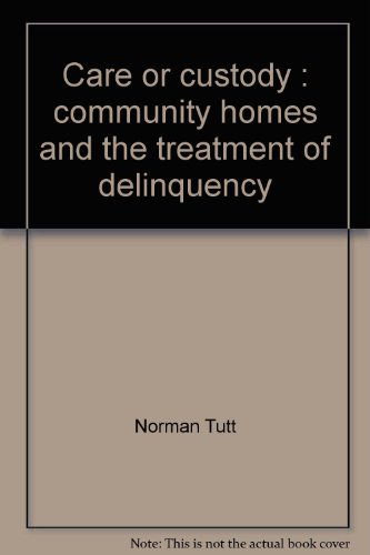 Imagen de archivo de Care or custody: Community homes and the treatment of delinquency a la venta por POQUETTE'S BOOKS