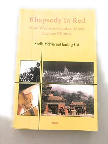 Imagen de archivo de Rhapsody In Red- How Western Classical Music Became Chinese a la venta por Front Cover Books