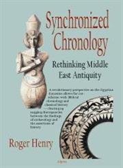 Stock image for Synchronized Chronology: Rethinking Middle East Antiquity. A Simple Correction to Egyptian Chronology Resolves the Major Problems in Biblical and Greek Archaeology. for sale by Henry Hollander, Bookseller