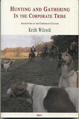 Imagen de archivo de Hunting and Gathering in the Corporate Tribe: Archetypes of the Corporate Culture a la venta por Wonder Book