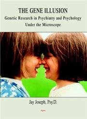 9780875863443: The Gene Illusion: Genetic Research in Psychiatry and Psychology Under the Microscope