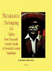 Imagen de archivo de Nicaragua - The Imagining Of A Nation - From Nineteenth-Century Liberals To Twentieth-Century Sandinistas a la venta por SecondSale
