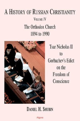 Stock image for A History of Russian Christianity: Volume IV (4) - the Orthodox Church, 1894 to 1990: Tsar Nicholas II to Gorbachev's Edict on the Freedom of Conscience for sale by Mainly Books