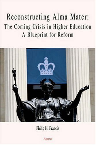 9780875864594: Reconstructing Alma Mater: The Coming Crisis in Higher Education- A Blueprint for Reform (HC)