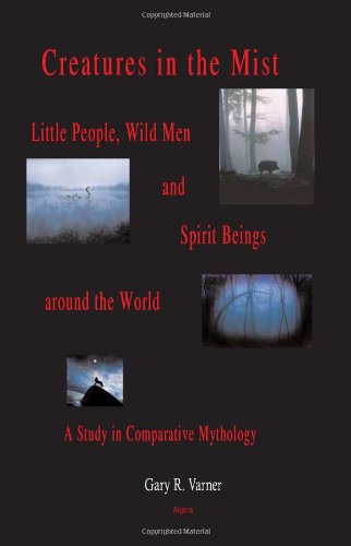 Imagen de archivo de Creatures In The Mist: Little People, Wild Men And Spirit Beings Around The World, A Study in Comparative Mythology a la venta por SecondSale