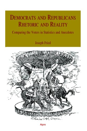 Beispielbild fr Democrats and Republicans - Rhetoric and Reality: Comparing the Voters in Statistics and Anecdotes zum Verkauf von SecondSale