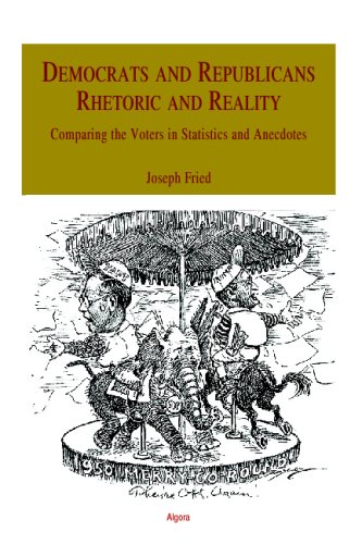 9780875866031: Democrats and Republicans - Rhetoric and Reality: Comparing the Voters in Statistics and Anecdotes