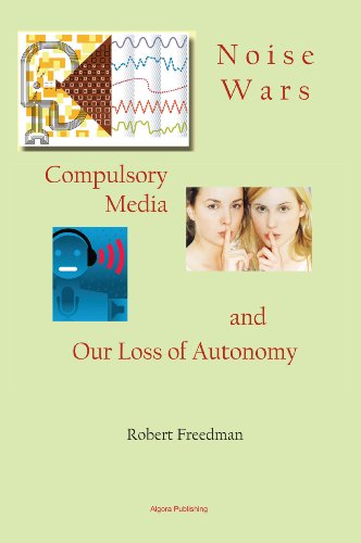 9780875867151: Noise Wars: Compulsory Media and Our Loss of Autonomy