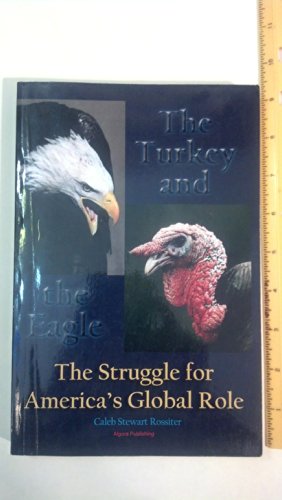 Beispielbild fr The Turkey and the Eagle: The Struggle for America's Global Role zum Verkauf von Avol's Books LLC