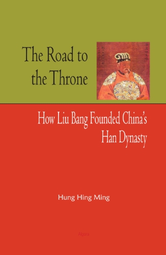 9780875868387: The Road to the Throne: How Liu Bang Founded China's Han Dynasty
