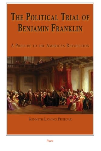 Beispielbild fr The Political Trial of Benjamin Franklin: A Prelude to the American Revolution zum Verkauf von ThriftBooks-Atlanta