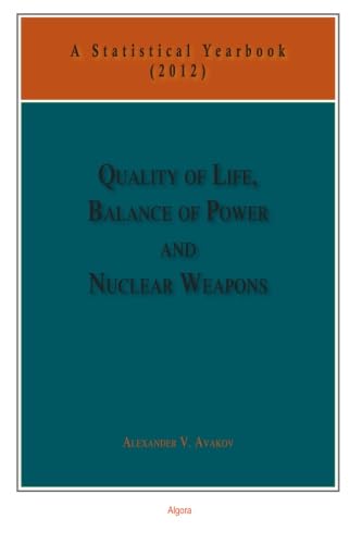 Beispielbild fr Quality of Life, Balance of Powers, and Nuclear Weapons (2012): A Statistical Yearbook for Statesmen and Citizens (Volume 5) zum Verkauf von Revaluation Books