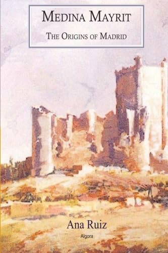 Medina Mayrit: The Origins of Madrid (9780875869247) by Ruiz, Ana