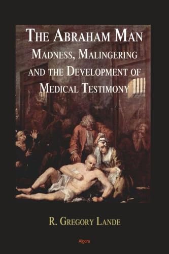 Stock image for The Abraham Man: Madness, Malingering, and the Development of Medical Testimony for sale by ThriftBooks-Dallas