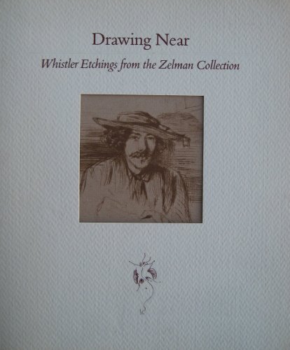 Beispielbild fr Drawing Near: Whistler Etchings from the Zelman Collection zum Verkauf von Rob the Book Man