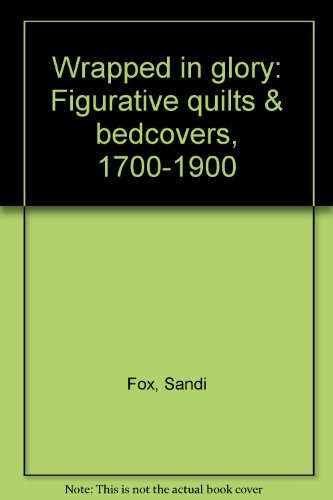 9780875871530: Wrapped in glory: Figurative quilts & bedcovers, 1700-1900