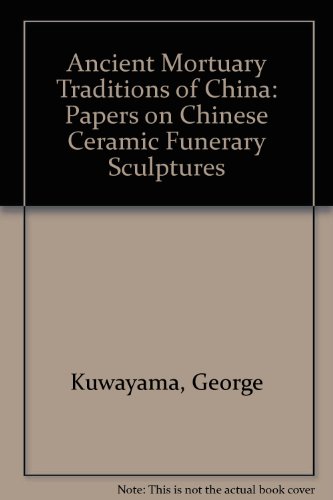 Stock image for Ancient Mortuary Traditions of China: Papers om Chinese Ceramic Funerary Sculptures for sale by Tsunami Books