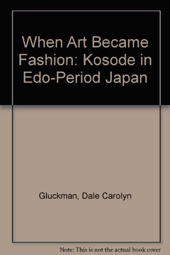 Stock image for When Art Became Fashion: Kosode in Edo-Period Japan for sale by Front Cover Books