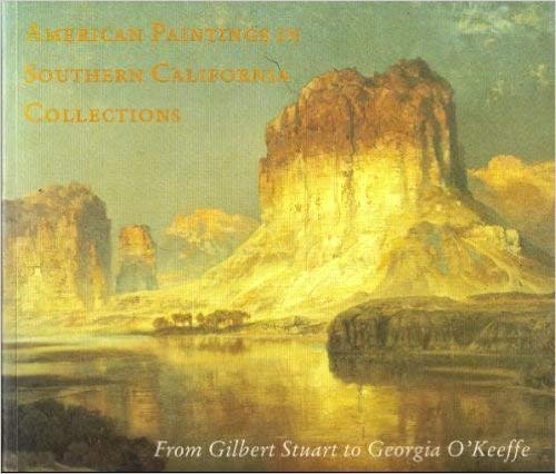 Stock image for American Paintings in Southern California Collections: From Gilbert Stuart to Georgia O'Keefe for sale by GF Books, Inc.