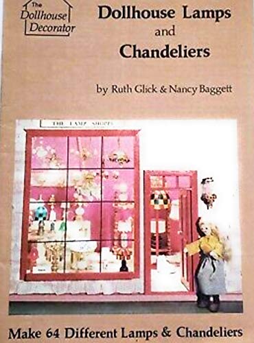 Stock image for Dollhouse Lamps and Chandeliers (The Dollhouse Decorator) Ruth Glick and Nancy Baggett for sale by The Book Spot