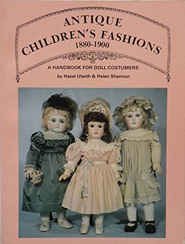 Antique Children's Fashions: 1880-1900. A Handbook for Doll Costumers