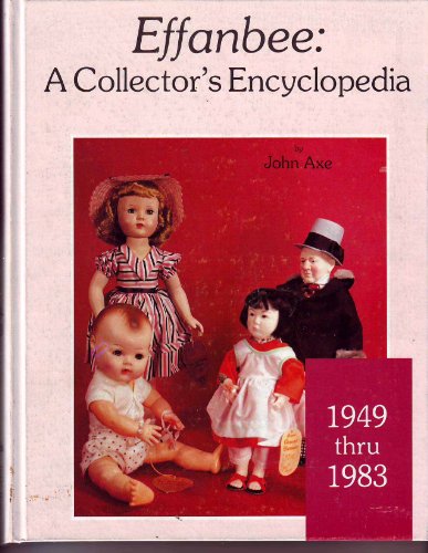 Imagen de archivo de Effanbee: A Collector's Encyclopedia, 1949-1983 a la venta por Books of the Smoky Mountains