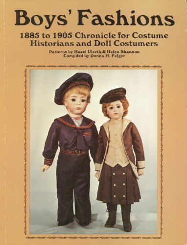 Beispielbild fr BOYS FASHIONS 1885-1905, CHRONICLE FOR COSTUME HISTORIANS AND DOLL COSTUMERS zum Verkauf von Melanie Nelson Books