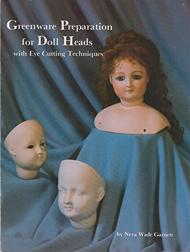 Beispielbild fr Greenware Preparation for Doll Heads: With Eye Cutting Techniques zum Verkauf von ThriftBooks-Dallas