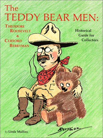 The Teddy Bear Men: Theodore Roosevelt & Clifford Berryman - MULLINS, Linda