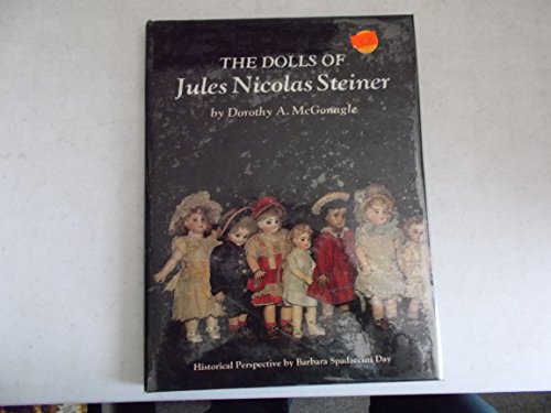 Beispielbild fr The Dolls of Jules Nicolas Steiner with Historical Perspective zum Verkauf von Wonder Book