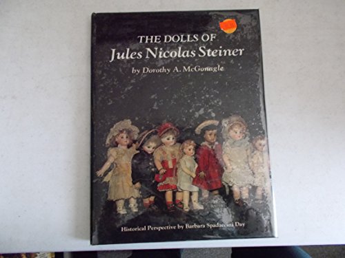 Imagen de archivo de The Dolls of Jules Nicolas Steiner with Historical Perspective a la venta por Wonder Book