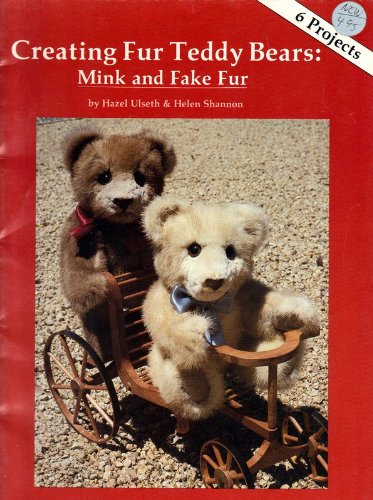 Creating Fur Teddy Bears: Mink and Fake Fur (9780875883137) by Ulseth, Hazel; Shannon, Helen