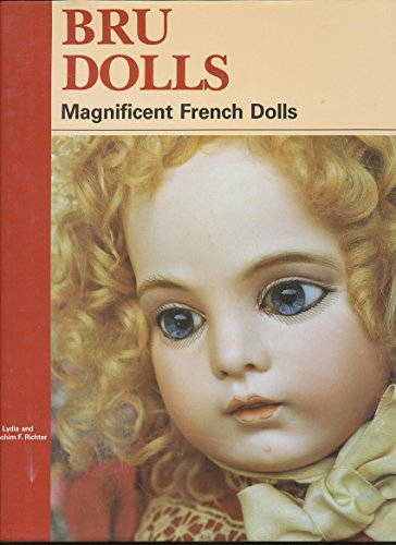 Bru Dolls: Magnificent French Dolls - Richter, Lydia; Richter, Joachim F.