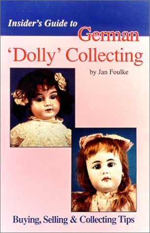 Imagen de archivo de Insider's Guide to German 'Dolly' Collecting: Girl Bisque Dolls : Buying, Selling & Collecting Tips a la venta por HPB Inc.