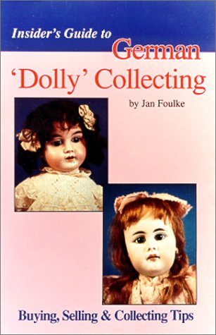 9780875884431: Insider's Guide to German "Dolly" Collecting: Girl Bisque Dolls - Buying, Selling and Collecting Tips