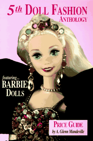 9780875884547: Doll Fashion Anthology and Price Guide: Featuring Barbie, Tammy, Tressy, etc.