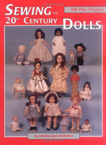 

Sewing for 20th Century Dolls: 100 Plus Projects, Vol. 1